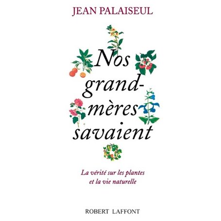 Nos grand-mères savaient - La vérité sur les plantes et la vie naturelle