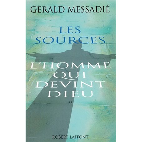 L'Homme qui devint Dieu - Tome 2 Les Sources