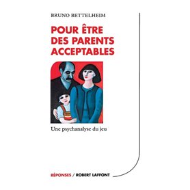 Pour être des parents acceptables - Une psychanalyse du jeu