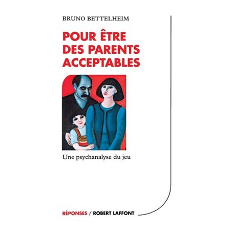 Pour être des parents acceptables - Une psychanalyse du jeu