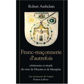 Franc-maçonnerie d'autrefois cérémonies et rituels des rites de Misraïm et de Memphis