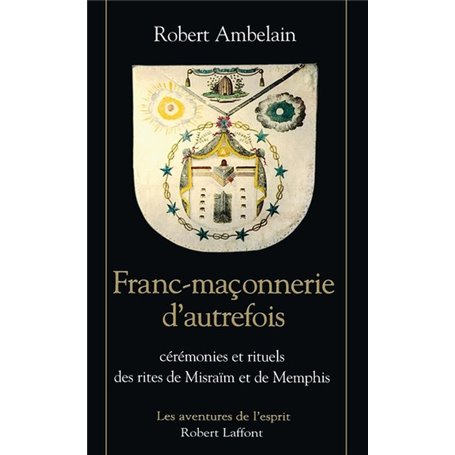 Franc-maçonnerie d'autrefois cérémonies et rituels des rites de Misraïm et de Memphis