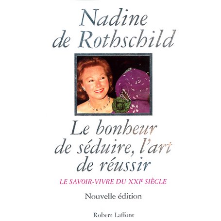 Le Bonheur de séduire, l'art de réussir le savoir-vivre du XXIe siècle - Le Savoir-vivre du XXIème s