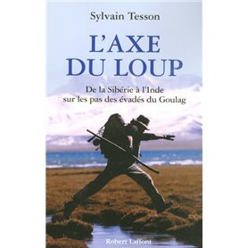 L'Axe du loup - De la Sibérie à l'Inde sur les pas des évadés du Goulag