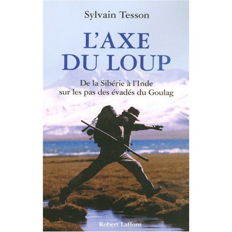 L'Axe du loup - De la Sibérie à l'Inde sur les pas des évadés du Goulag