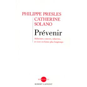 Prévenir Alzheimer, cancers, infarctus, et vivre en forme plus longtemps