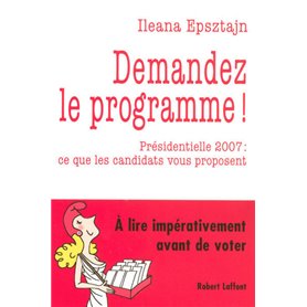 Demandez le programme ! présidentielle 2007, ce que les candidats vous proposent