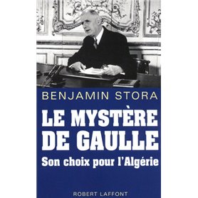 Le mystère de Gaulle son choix pour l'Algérie