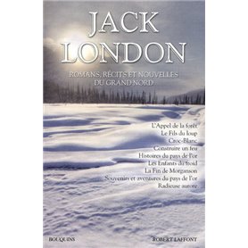 Jack London - Romans, récits et nouvelles du Grand Nord
