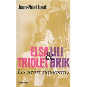 Elsa Triolet et Lili Brik - les soeurs insoumises