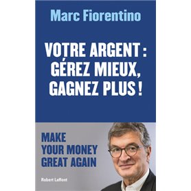 Votre argent : gérez mieux, gagnez plus