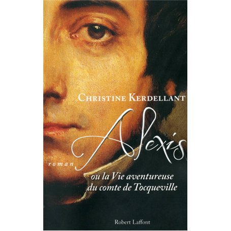 Alexis ou la vie aventureuse du comte de Tocqueville