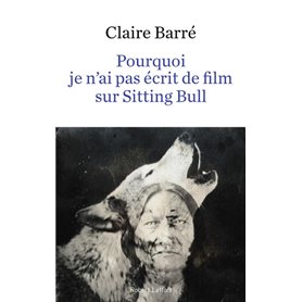 Pourquoi je n'ai pas écrit de film sur Sitting Bull