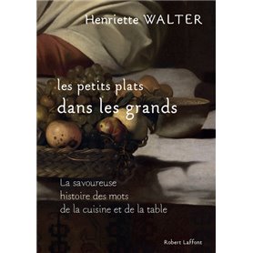 Les petits plats dans les grands - La savoureuse histoire des mots de la cuisine et de la table