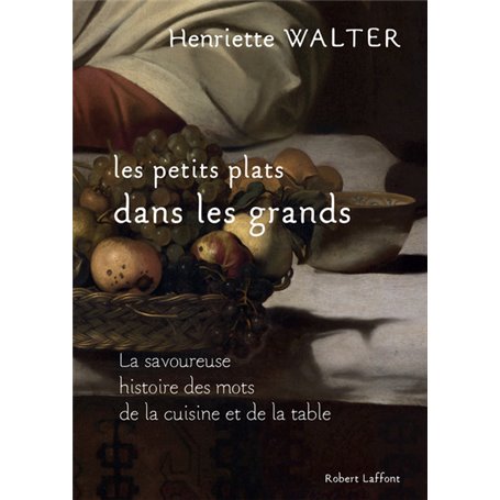 Les petits plats dans les grands - La savoureuse histoire des mots de la cuisine et de la table