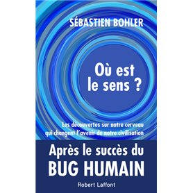 Où est le sens ? - Les découvertes sur notre cerveau qui changent l'avenir de notre civilisation