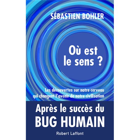 Où est le sens ? - Les découvertes sur notre cerveau qui changent l'avenir de notre civilisation