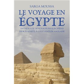 Le Voyage en Egypte - Anthologie de voyageurs européens de Bonaparte à l'occupation anglaise