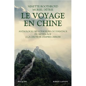 Le Voyage en Chine - Anthologie des voyageurs occidentaux du Moyen Age à la chute de l'Empire chinoi