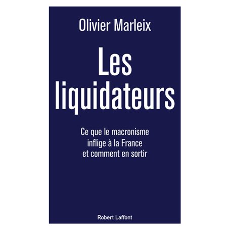 Les Liquidateurs - Ce que le macronisme inflige à la France et comment en sortir