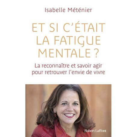 Et si c'était la fatigue mentale ? - La reconnaître et savoir agir pour retrouver l'envie de vivre