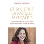 Et si c'était la fatigue mentale ? - La reconnaître et savoir agir pour retrouver l'envie de vivre