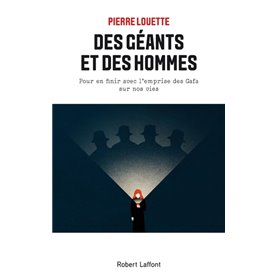 Des géants et des hommes - Pour en finir avec l'emprise des Gafa sur nos vies