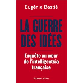 La Guerre des idées - Enquête au coeur de l'intelligentsia française