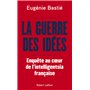 La Guerre des idées - Enquête au coeur de l'intelligentsia française