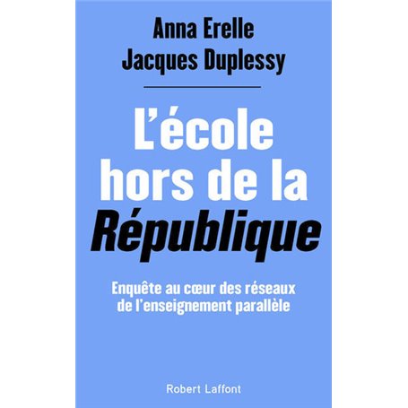 L'École hors de la République - Enquête au coeur des réseaux de l'enseignement parallèle