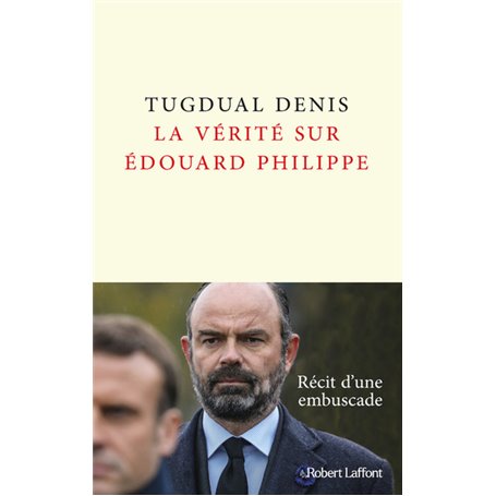 La Vérité sur Édouard Philippe