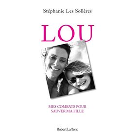 Lou - Mes combats pour sauver ma fille