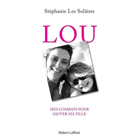 Lou - Mes combats pour sauver ma fille