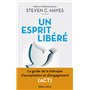 Un esprit libéré - Le Guide de la thérapie d'acceptation et d'engagement (ACT)