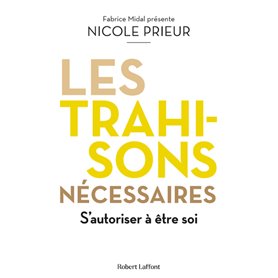 Les Trahisons nécessaires - S'autoriser à être soi