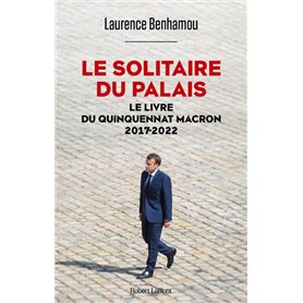 Le Solitaire du palais - Le Livre du quinquennat Macron 2017-2022