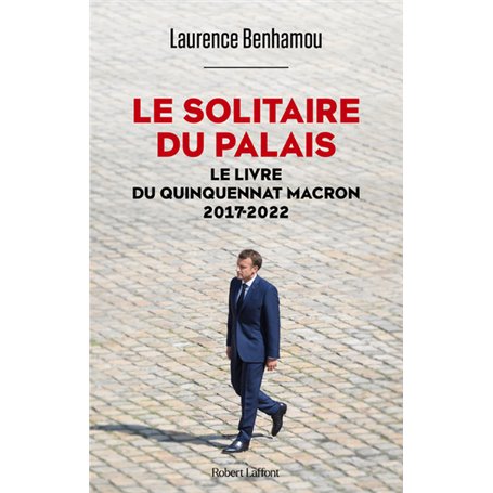 Le Solitaire du palais - Le Livre du quinquennat Macron 2017-2022