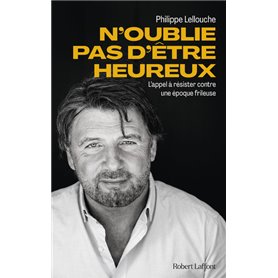 N'oublie pas d'être heureux ! - L'appel à résister contre une époque frileuse