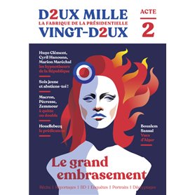 Deux mille vingt-deux - La Fabrique de la présidentielle - Acte 2 : Le Grand embrasement