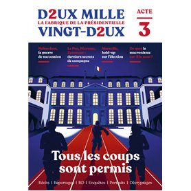 Deux mille vingt-deux - La Fabrique de la présidentielle - Acte 3 : Tous les coups sont permis