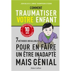 Comment traumatiser votre enfant -7 méthodes infaillibles pour en faire un être inadapté mais génial