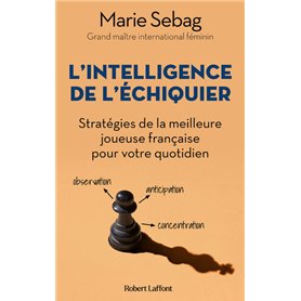 L'Intelligence de l'échiquier - Stratégies de la meilleure joueuse française pour votre quotidien