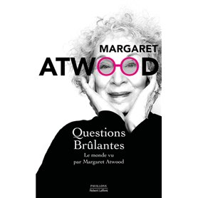 Questions brûlantes - Le monde vu par Margaret Atwood