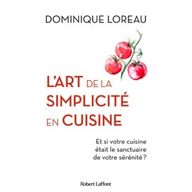 L'Art de la simplicité en cuisine - Et si votre cuisine était le sanctuaire de votre sérénité ?