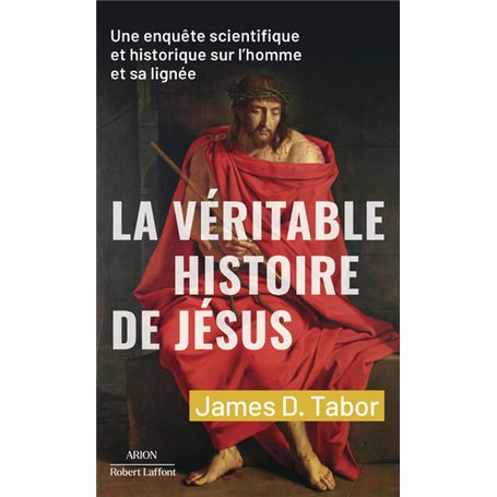 La Véritable histoire de Jésus - Une enquête scientifique et historique sur l'homme et sa lignée