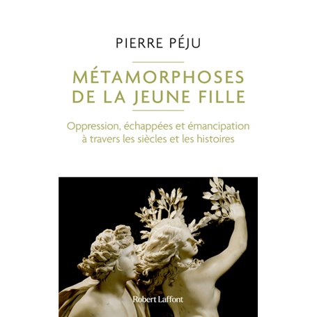 Métamorphoses de la jeune fille - Oppression, échappées et émancipation à travers les siècles et les