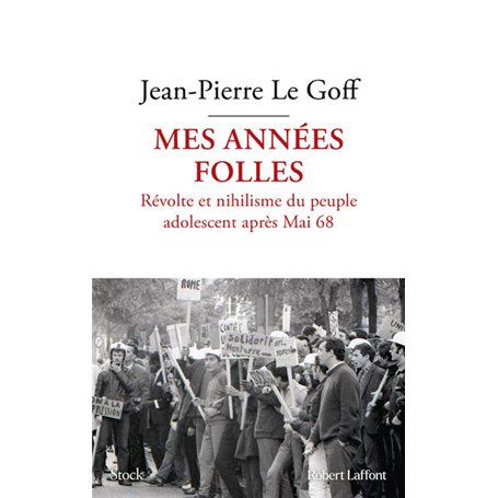 Mes années folles - Révolte et nihilisme du peuple adolescent après Mai 68