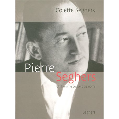 Pierre Seghers, un homme couvert de noms - NE