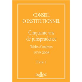 Conseil constitutionnel. Cinquante ans de jurisprudence - Tome 1 Tables d'analyses 1959-2008