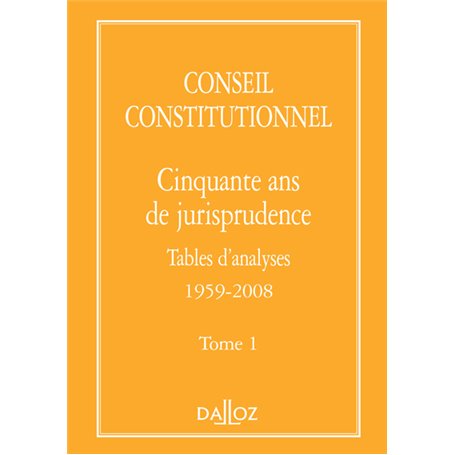 Conseil constitutionnel. Cinquante ans de jurisprudence - Tome 1 Tables d'analyses 1959-2008